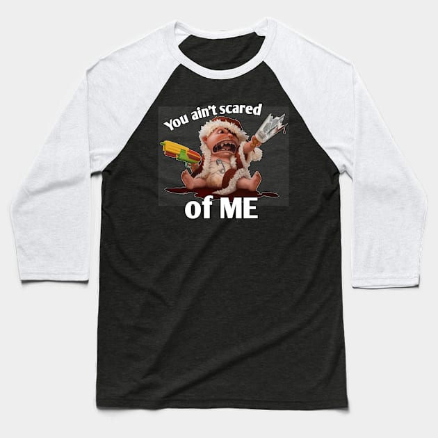 you aint scared of me Baseball T-Shirt by goondickdesign